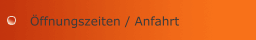 &Ouml;ffnungszeiten / Anfahrt